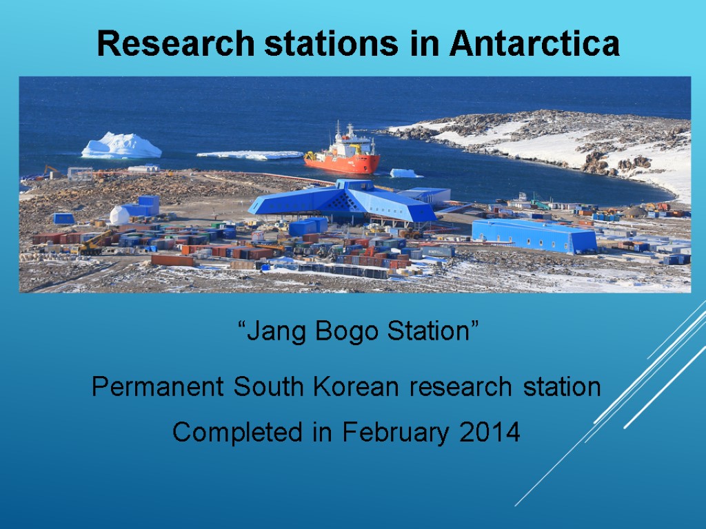 Research stations in Antarctica “Jang Bogo Station” Permanent South Korean research station Completed in